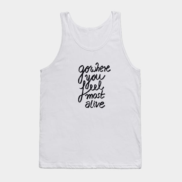 Go Where You Feel Most Alive Tank Top by Claudia-Brueggen